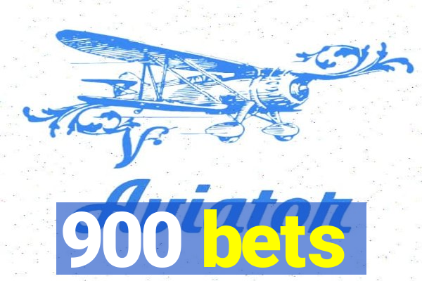 900 bets